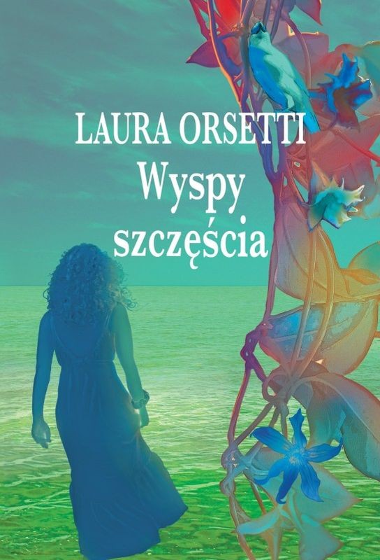 Okładka ksiażki Wyspy szczęścia - Laura Orsetti